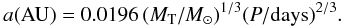 \begin{equation} a ({\rm AU}) = 0.0196\,(M_{\rm T}/M_\odot)^{1/3} (P/{\rm days})^{2/3}. \end{equation}