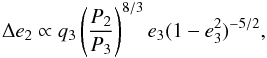 \begin{equation} \Delta e_{2} \propto q_3 \left(\frac{P_{2}}{P_3}\right )^{8/3} e_3 (1 - e_3^2)^{-5/2}, \label{tidal} \end{equation}