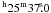 \hbox{$^{\mathrm{h}}25^{\mathrm{m}} 37\fs 0$}