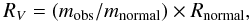 \begin{equation} R_{V} = (m_{\rm obs} / m_{\rm normal}) \times R_{\rm normal}, \end{equation}