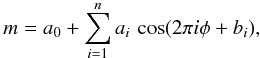 \begin{displaymath} m = a_0 + \sum_{i=1}^na_i\,\cos(2\pi i\phi + b_i), \end{displaymath}