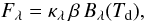 \begin{equation} F_\lambda = \kappa_\lambda\,\beta\,B_\lambda(T_\mathrm{d}), \label{equation__greybody} \end{equation}