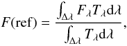 \begin{displaymath} F(\mathrm{ref}) = \frac{ \int_{\Delta\lambda} F_\lambda T_\lambda {\rm d} \lambda }{ \int_{\Delta\lambda} T_\lambda {\rm d} \lambda }, \end{displaymath}