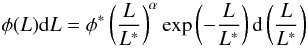 \begin{equation} \phi(L)\mathrm{d}L=\phi^{*}\left(\frac{L}{L^{*}}\right)^{\alpha}\mathrm{exp}\left(-\frac{L}{L^{*}}\right)\mathrm{d}\left(\frac{L}{L^{*}}\right) \end{equation}