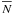 \hbox{$\overline{N}$}