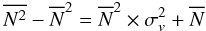 \begin{equation} \overline{N^2} - \overline{N}^2 = \overline{N}^2 \times \sigma_v^2 + \overline{N} \end{equation}