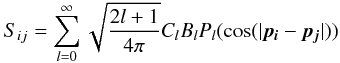 \begin{eqnarray} S_{ij} = \sum_{l=0}^\infty \sqrt{\frac{2l+1}{4\pi}}C_l B_l P_l(\cos(|\vec{p_i}-\vec{p_j}|)) \end{eqnarray}