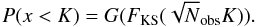 \begin{eqnarray} \label{KS2}P(x<K) = G(F_\mathrm{KS}(\sqrt N_\mathrm{obs} K)). \end{eqnarray}