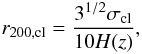 \begin{equation} r_{200,{\rm cl}}= \frac{3^{1/2}\sigma_{\rm cl}}{10 H(z)}, \end{equation}