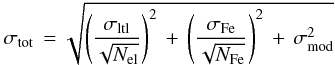 \begin{equation} \sigma_{\rm tot}\,=\sqrt{\left(\sigma_{\rm ltl}\over{\sqrt{N_{\rm el}}}\right)^{2}\,+\, \left(\sigma_{\rm Fe}\over{\sqrt{N_{\rm Fe}}}\right)^{2}\,+\,\sigma^{2}_{\rm mod}} \end{equation}