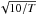 \hbox{$\sqrt{{10}/T}$}