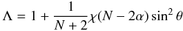 \begin{equation} {{\Lambda} = 1 + {1\over{ N+2}} \chi ( N - 2\alpha) \sin^2\theta} \end{equation}