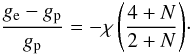 \begin{equation} {{{g_{\mathrm{e}}-g_{\mathrm{p}}}\over{g_{\mathrm{p}}}}= -\chi \left({{4+N}\over{2+N}}\right)}\cdot \end{equation}