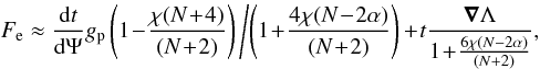 \begin{equation} {{F_{\mathrm{e}}} \approx {{{\rm d}{t}\over{{\rm d}\Psi}}g_{\mathrm{p}} \left(1\! -\! {\chi(N \!+ \!4)\over{(N \!+ \!2)}}\right)\left/\left(1\! + \! {4 \chi (N \!- \!2\alpha)\over{(N\! + \!2})}\right)\right.} \! +\! {t}{{{\vec{\nabla}\Lambda}\over{1 \!+ \!{6 \chi (N - 2\alpha)\over{(N+2)}}}}}}, \end{equation}