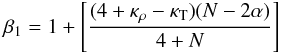 \begin{equation} { {\beta_1}= {1} + {\left[(4 + \kappa_{\rho}-\kappa_{\mathrm{T}})(N-2\alpha)\over{4 + N}\right]}} \end{equation}