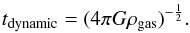 \appendix \setcounter{section}{1} \begin{equation} t_{\rm dynamic}=(4{\pi}G\rho_{\rm gas})^{-\frac{1}{2}} . \end{equation}