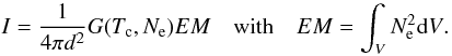 \begin{equation} I = \frac{1}{4\pi d^2}G{\left({T_{\rm c},N_{\rm e}}\right)}EM \quad \mathrm{with} \quad EM = \int_V{N_{\rm e}^2{\rm d}V}. \label{em2} \end{equation}