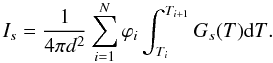 \begin{equation} I_s = \frac{1}{4\pi d^2} \sum_{i=1}^{N} \varphi_i \int_{T_i}^{T_{i+1}}{G_s{\left({T}\right)}{\rm d}T}. \end{equation}