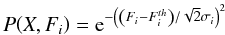 \begin{equation} P{\left({X,F_i}\right)} = {\rm e}^{-{{\left({{\left({F_i-F_i^{th}}\right)}/{\sqrt{2}\sigma_i}}\right)}^2}} \label{chap5:markow-2} \end{equation}