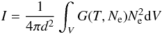 \begin{eqnarray} I = \frac{1}{4\pi d^2}\int_{V}^{}G{\left({T,N_{\rm e}}\right)}N_{\rm e}^{2}{\rm d}V \label{intensityintegral2} \end{eqnarray}