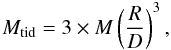 \begin{equation} {M}_{\rm{tid}} = 3 \times {M} \left(\frac{R}{D}\right)^3, \label{eq:tidal_mass} \end{equation}