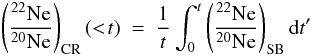 \begin{equation} \left(\frac{^{22}{\rm Ne}}{^{20}{\rm Ne}}\right)_{\rm CR}(<\!t) \ = \ \frac{1}{t} \int_0^t \left(\frac{^{22}{\rm Ne}}{^{20}{\rm Ne}}\right)_{\rm SB} {\rm d}t' \end{equation}