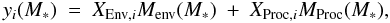\begin{equation} y_i(M_*) \ = \ X_{{\rm Env},i} M_{\rm env}(M_*) \ + \ X_{{\rm Proc},i} M_{\rm Proc}(M_*), \end{equation}