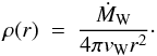 \begin{equation} \rho(r) \ = \ \frac{\dot M_{\rm W}}{4 \pi v_{\rm W} r^2}\cdot \end{equation}