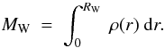 \begin{equation} M_{\rm W} \ = \ \int_0^{R_{\rm W}} \ \rho(r) \ {\rm d}r. \end{equation}