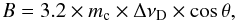 \begin{equation} B=3.2 \times m_{\rm c} \times \Delta\nu_{\rm D} \times \cos\theta, \end{equation}