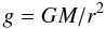 \begin{equation} g=GM/r^2 \end{equation}