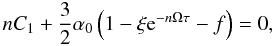\begin{equation} \label{lw00} n C_1 + \frac{3}{2} \alpha_0 \left(1-\xi {\rm e}^{-n\Omega\tau}-f\right) = 0, \end{equation}