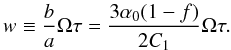 \begin{equation} w\equiv\frac{b}{a}\Omega\tau=\frac{3\alpha_0(1-f)}{2C_1}\Omega\tau. \end{equation}