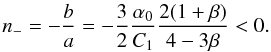 \begin{equation} n_{-}=-\frac{b}{a}=-\frac32\frac{\alpha_0}{C_1}\frac{2(1+\beta)}{4-3\beta}<0. \label{eee.nminus} \end{equation}