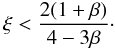 \begin{equation} \label{lw05bis} \xi < \frac{2(1+\beta)}{4-3\beta}\cdot \end{equation}