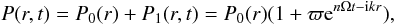 \begin{equation} P(r,t)=P_0(r)+P_1(r,t)=P_0(r)(1+\varpi {\rm e}^{n\Omega t-{\rm i}kr}), \end{equation}