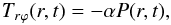 \begin{equation} T_{r\varphi}(r,t)=-\alpha P(r,t), \end{equation}