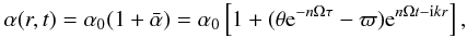 \begin{equation} \alpha(r,t)=\alpha_0(1+\bar\alpha)=\alpha_0\left[1+(\theta {\rm e}^{-n\Omega\tau} -\varpi){\rm e}^{n\Omega t-{\rm i}kr}\right], \label{e.alpha} \end{equation}
