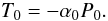 \begin{equation} T_0=-\alpha_0P_0. \label{e.alphazero} \end{equation}