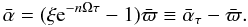 \begin{equation} \label{retard} {\bar{\alpha}} = (\xi {\rm e}^{-n\Omega\tau}-1){\bar{\varpi}} \equiv \bar{\alpha}_{\tau} -{\bar{\varpi}} . \end{equation}