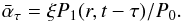 \begin{equation} \bar{\alpha}_{\tau}=\xi P_1(r,t-\tau)/P_0. \end{equation}