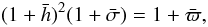 \begin{equation} \label{Hydro4} (1+\bar{h})^2(1+\bar{\sigma})=1+\bar{\varpi}, \nonumber \end{equation}