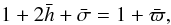 \begin{equation} \label{Hydro5} 1+2\bar{h}+\bar{\sigma}=1+\bar{\varpi}, \nonumber \end{equation}