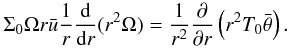 \begin{equation} \Sigma_0\Omega r\bar u\frac1r\der{ }{r} (r^2 \Omega)=\frac{1}{r^2}\pder{}{r} \left(r^2 T_0\bar\theta\right). \end{equation}