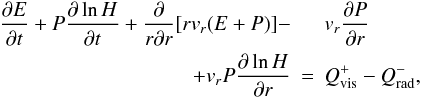 \begin{eqnarray} \pder{E}{t} + P \pder{\ln H}{ t} + \kpder{}{r}{r}[r v_r(E+P)] -&& v_r\pder{P}{r} \notag\\ + v_r P \pder{\ln H}{r} &=& Q_{\rm vis}^{+} - Q_{\rm rad}^{-}, \end{eqnarray}