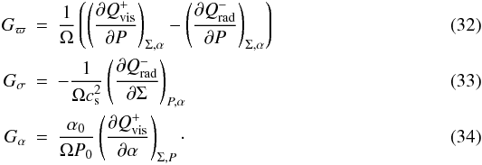 \begin{eqnarray} \label{Ene6} G_{\varpi} &=& \frac{1}{\Omega} \left(\left(\pder{Q_{\rm vis}^{+}}{P}\right)_{\Sigma, \alpha} - \left(\pder{Q_{\rm rad}^{-}}{P}\right)_{\Sigma, \alpha}\right) \\ G_{\sigma} &=& -\frac{1}{\Omega c_{\rm s}^2}\left(\pder{Q_{\rm rad}^{-}}{\Sigma}\right)_{P, \alpha} \\ G_{\alpha} &=& \frac{\alpha_0}{\Omega P_0} \left(\pder{Q_{\rm vis}^{+}}{\alpha}\right)_{\Sigma, P}\cdot \end{eqnarray}