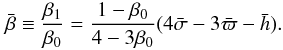 \begin{equation} \label{Ene13} \bar\beta\equiv\frac{\beta_1}{\beta_0} = \frac{1-\beta_0}{4-3\beta_0}(4 \bar{\sigma}-3 \bar{\varpi} - \bar{h}). \end{equation}