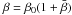 \hbox{$\beta=\beta_0(1+\bar\beta)$}
