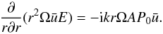 \begin{equation} \label{lalala} \kpder{}{r}{r}(r^2 \Omega\bar{u}E) = - {\rm i}kr \Omega A P_0 \bar{u}. \end{equation}