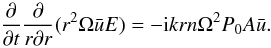 \begin{equation} \label{Ene6b}\pder{}t\kpder{}{r}{r}(r^2 \Omega \bar{u}E)=- {\rm i}krn \Omega^2 P_0 A\bar{u} . \end{equation}